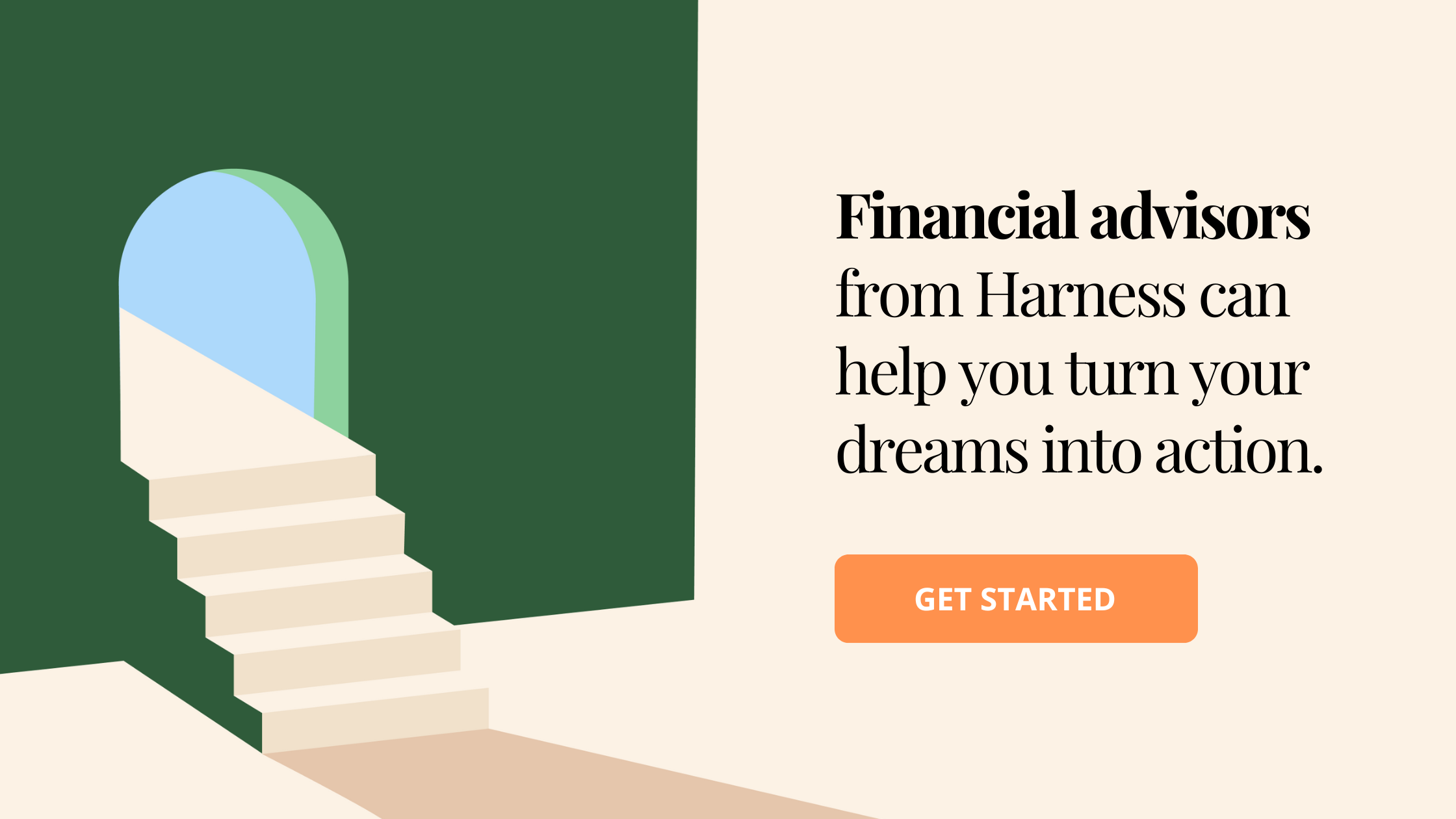 Financial advisors from Harness can help you turn your dreams into action.